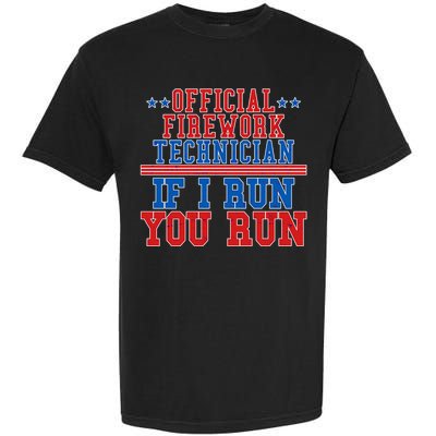 Official Firework Technician If I Run You Run 4th of July Garment-Dyed Heavyweight T-Shirt