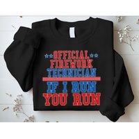 Official Firework Technician If I Run You Run 4th of July Sweatshirt