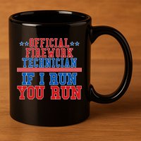Official Firework Technician If I Run You Run 4th of July 11oz C Handle Ceramic Mug