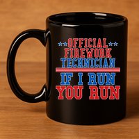 Official Firework Technician If I Run You Run 4th of July 11oz C Handle Ceramic Mug