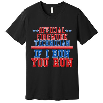Official Firework Technician If I Run You Run 4th of July Premium T-Shirt