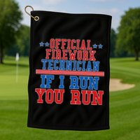 Official Firework Technician If I Run You Run 4th of July Golf Towel