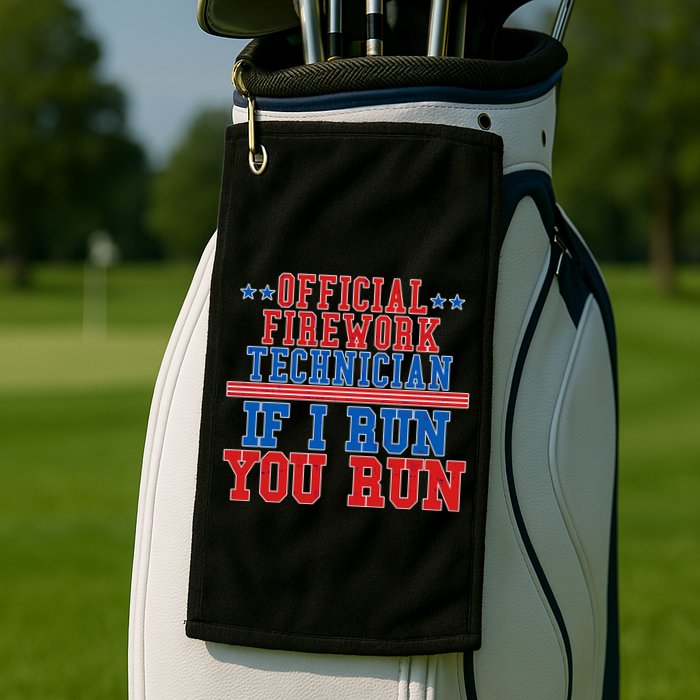 Official Firework Technician If I Run You Run 4th of July Golf Towel
