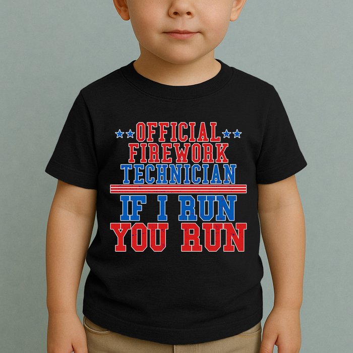 Official Firework Technician If I Run You Run 4th of July Toddler T-Shirt