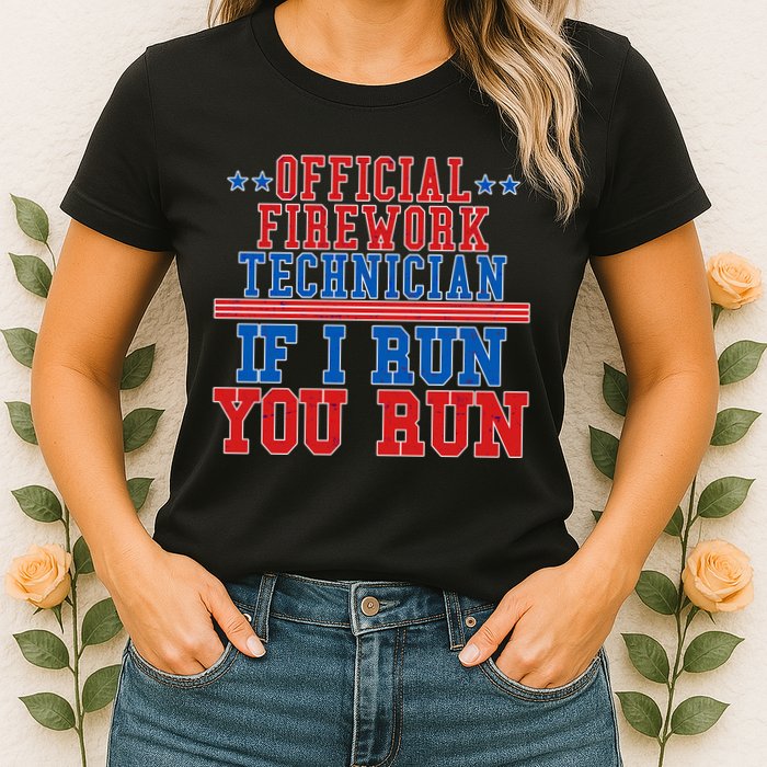 Official Firework Technician If I Run You Run 4th of July Womens T-Shirt