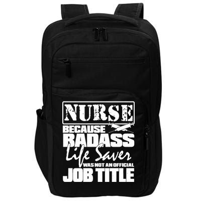 Official Job Title Nurse Bad Ass Life Saver Impact Tech Backpack