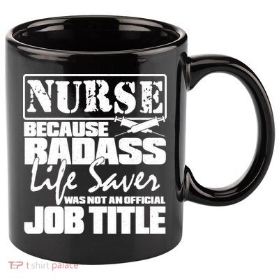 Official Job Title Nurse Bad Ass Life Saver 11oz C Handle Ceramic Mug