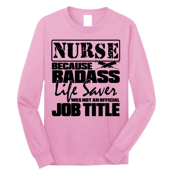 Official Job Title Nurse Bad Ass Life Saver Long Sleeve Shirt