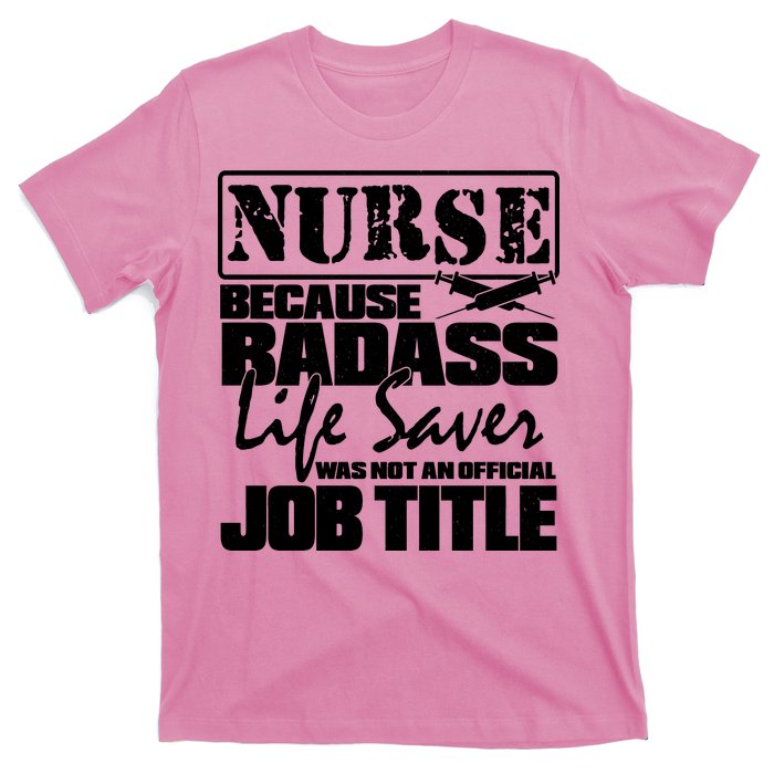 Official Job Title Nurse Bad Ass Life Saver T-Shirt