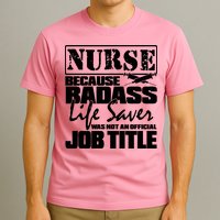 Official Job Title Nurse Bad Ass Life Saver T-Shirt
