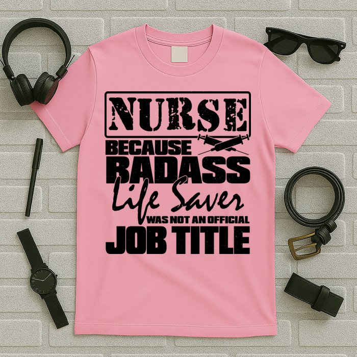 Official Job Title Nurse Bad Ass Life Saver T-Shirt