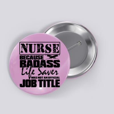 Official Job Title Nurse Bad Ass Life Saver Button