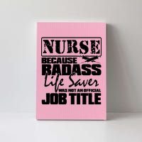 Official Job Title Nurse Bad Ass Life Saver Canvas