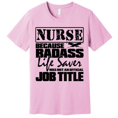 Official Job Title Nurse Bad Ass Life Saver Premium T-Shirt