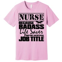 Official Job Title Nurse Bad Ass Life Saver Premium T-Shirt