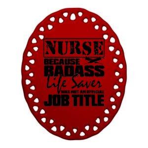 Official Job Title Nurse Bad Ass Life Saver Ceramic Oval Ornament