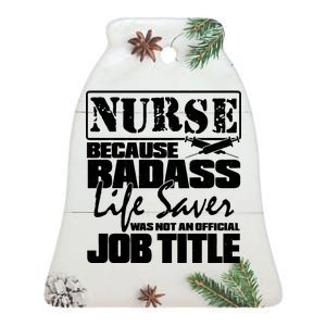 Official Job Title Nurse Bad Ass Life Saver Ceramic Bell Ornament