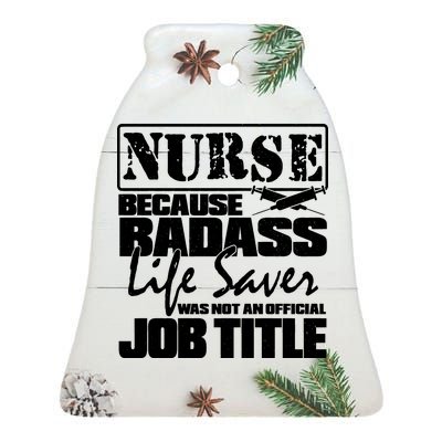 Official Job Title Nurse Bad Ass Life Saver Ceramic Bell Ornament