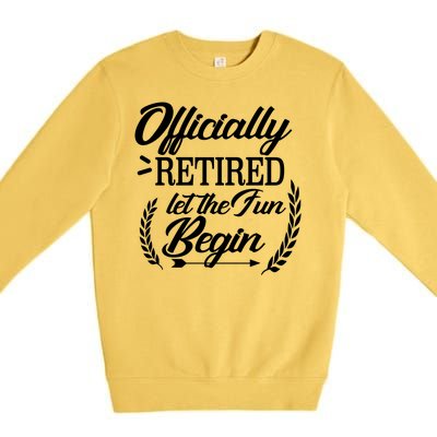 Officially Retired Let The Fun Begin Premium Crewneck Sweatshirt