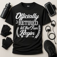 Officially Retired Let The Fun Begin Cooling Performance Crew T-Shirt