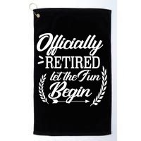 Officially Retired Let The Fun Begin Golf Towel