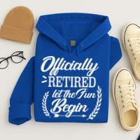 Officially Retired Let The Fun Begin Hoodie