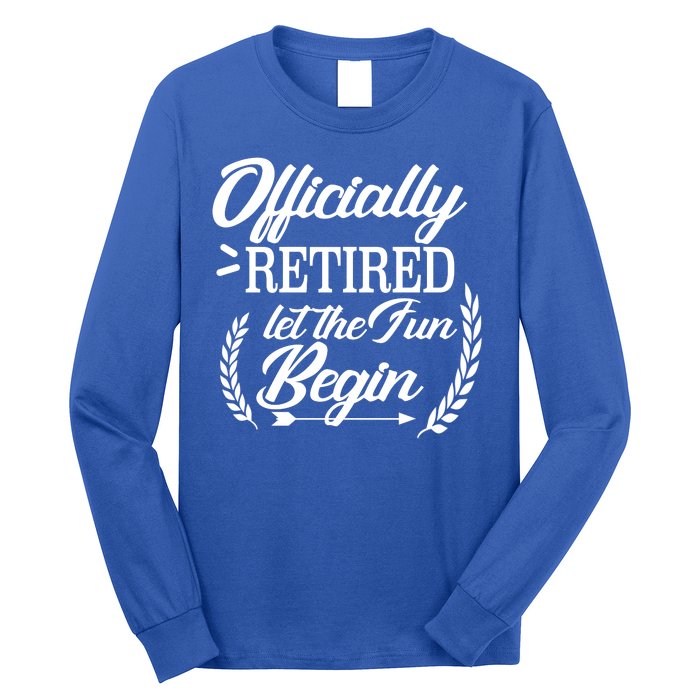 Officially Retired Let The Fun Begin Long Sleeve Shirt