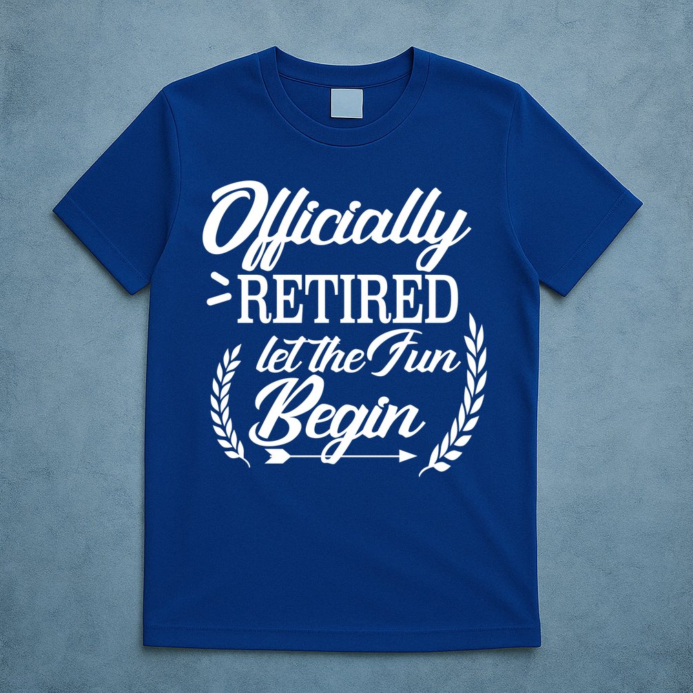 Officially Retired Let The Fun Begin T-Shirt