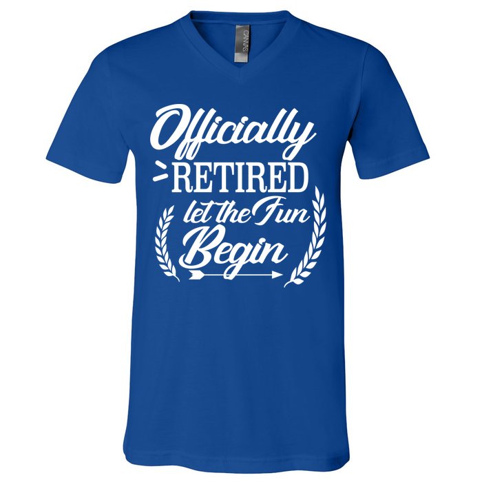 Officially Retired Let The Fun Begin V-Neck T-Shirt