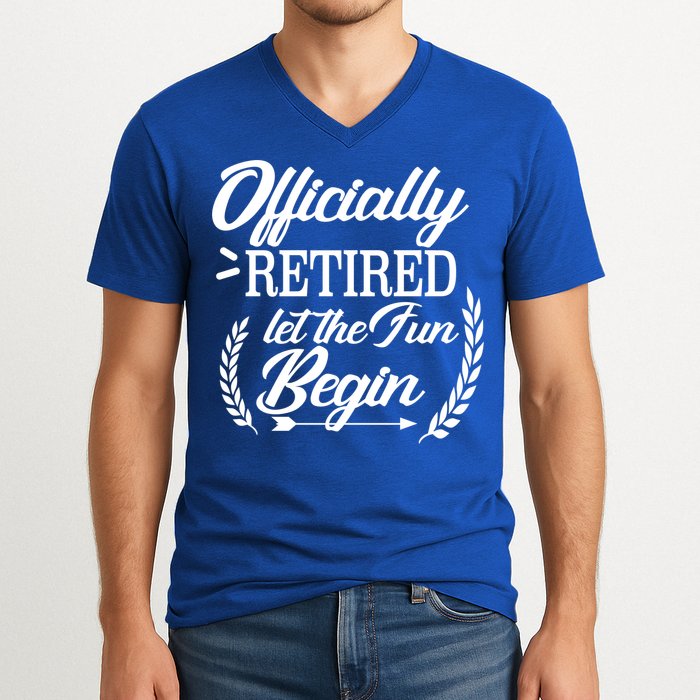Officially Retired Let The Fun Begin V-Neck T-Shirt