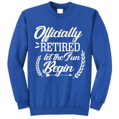 Officially Retired Let The Fun Begin Tall Sweatshirt