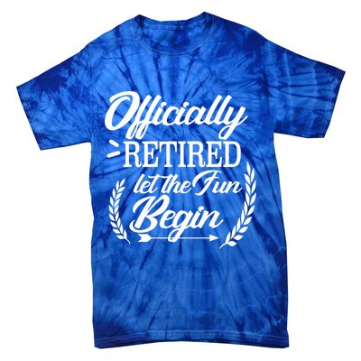 Officially Retired Let The Fun Begin Tie-Dye T-Shirt