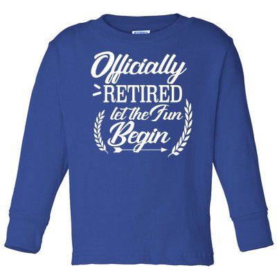 Officially Retired Let The Fun Begin Toddler Long Sleeve Shirt