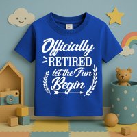 Officially Retired Let The Fun Begin Toddler T-Shirt