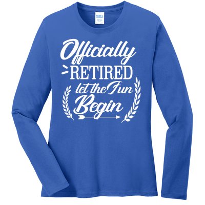 Officially Retired Let The Fun Begin Ladies Long Sleeve Shirt