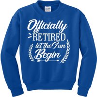 Officially Retired Let The Fun Begin Kids Sweatshirt