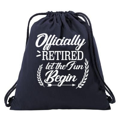 Officially Retired Let The Fun Begin Drawstring Bag