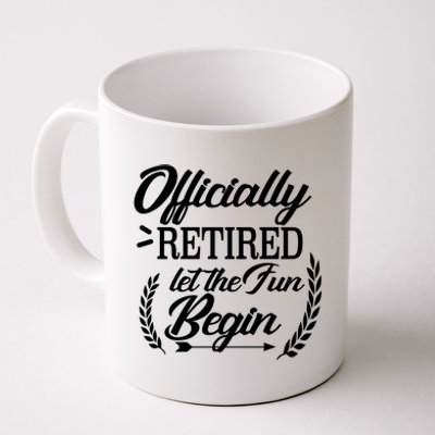 Officially Retired Let The Fun Begin Coffee Mug