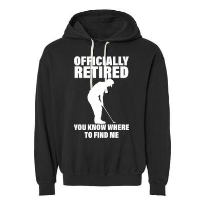 Officially Retired You Know Where To Find Me Garment-Dyed Fleece Hoodie