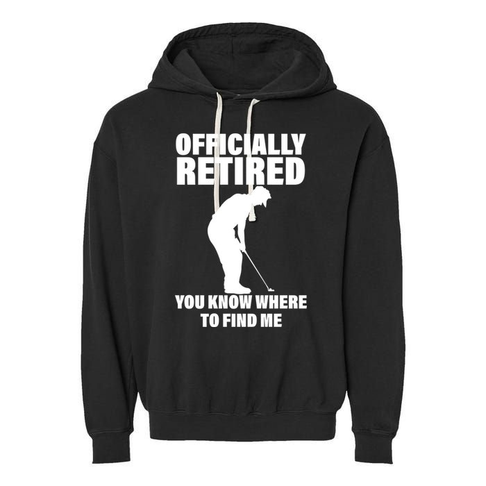 Officially Retired You Know Where To Find Me Garment-Dyed Fleece Hoodie