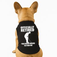 Officially Retired You Know Where To Find Me Doggie Tank
