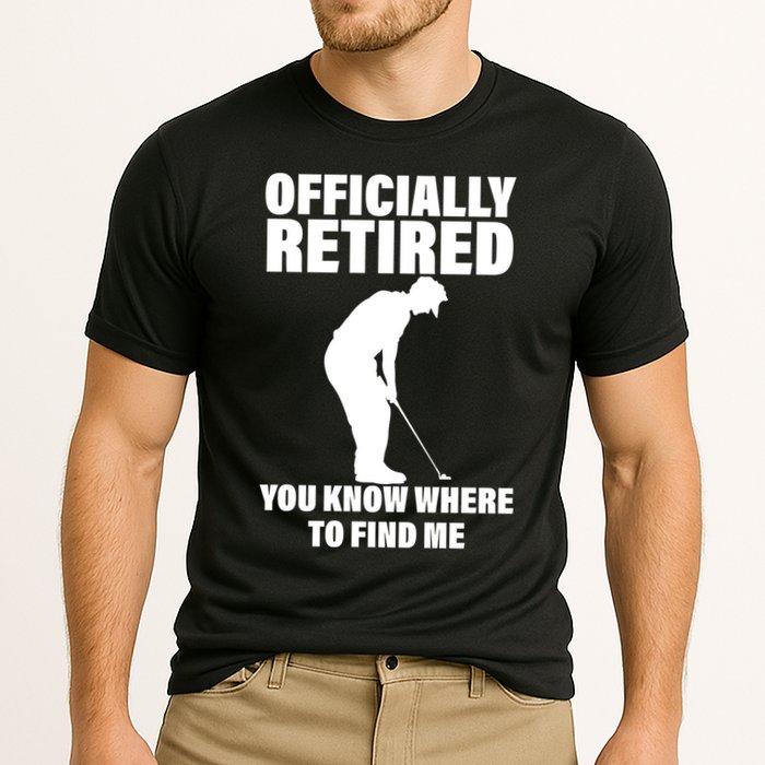 Officially Retired You Know Where To Find Me Performance Shirt
