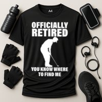 Officially Retired You Know Where To Find Me Performance Shirt