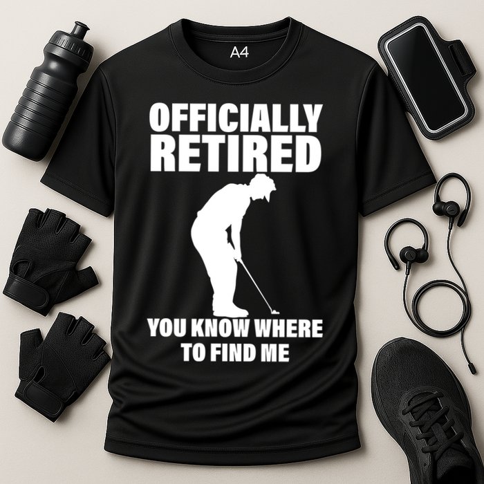 Officially Retired You Know Where To Find Me Performance Shirt