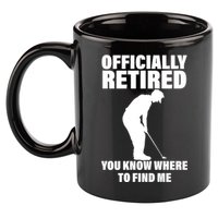 Officially Retired You Know Where To Find Me 11oz C Handle Ceramic Mug