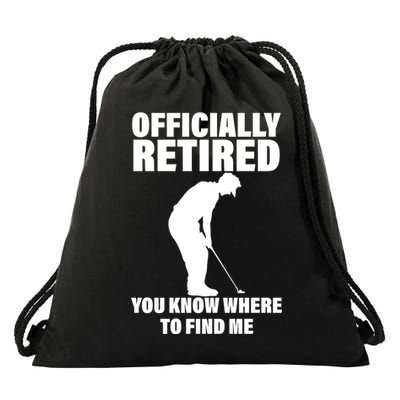 Officially Retired You Know Where To Find Me Drawstring Bag