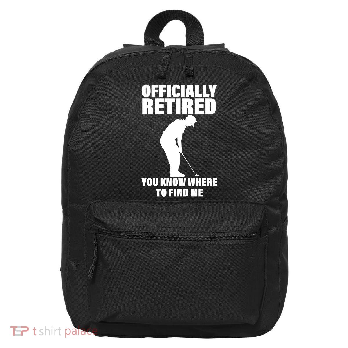 Officially Retired You Know Where To Find Me 16 in Basic Backpack