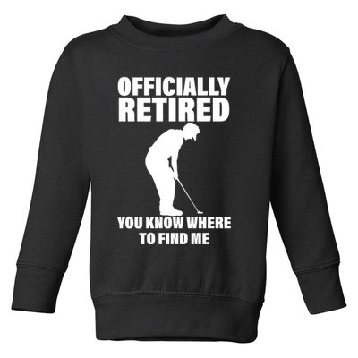 Officially Retired You Know Where To Find Me Toddler Sweatshirt