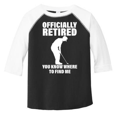 Officially Retired You Know Where To Find Me Toddler Fine Jersey T-Shirt