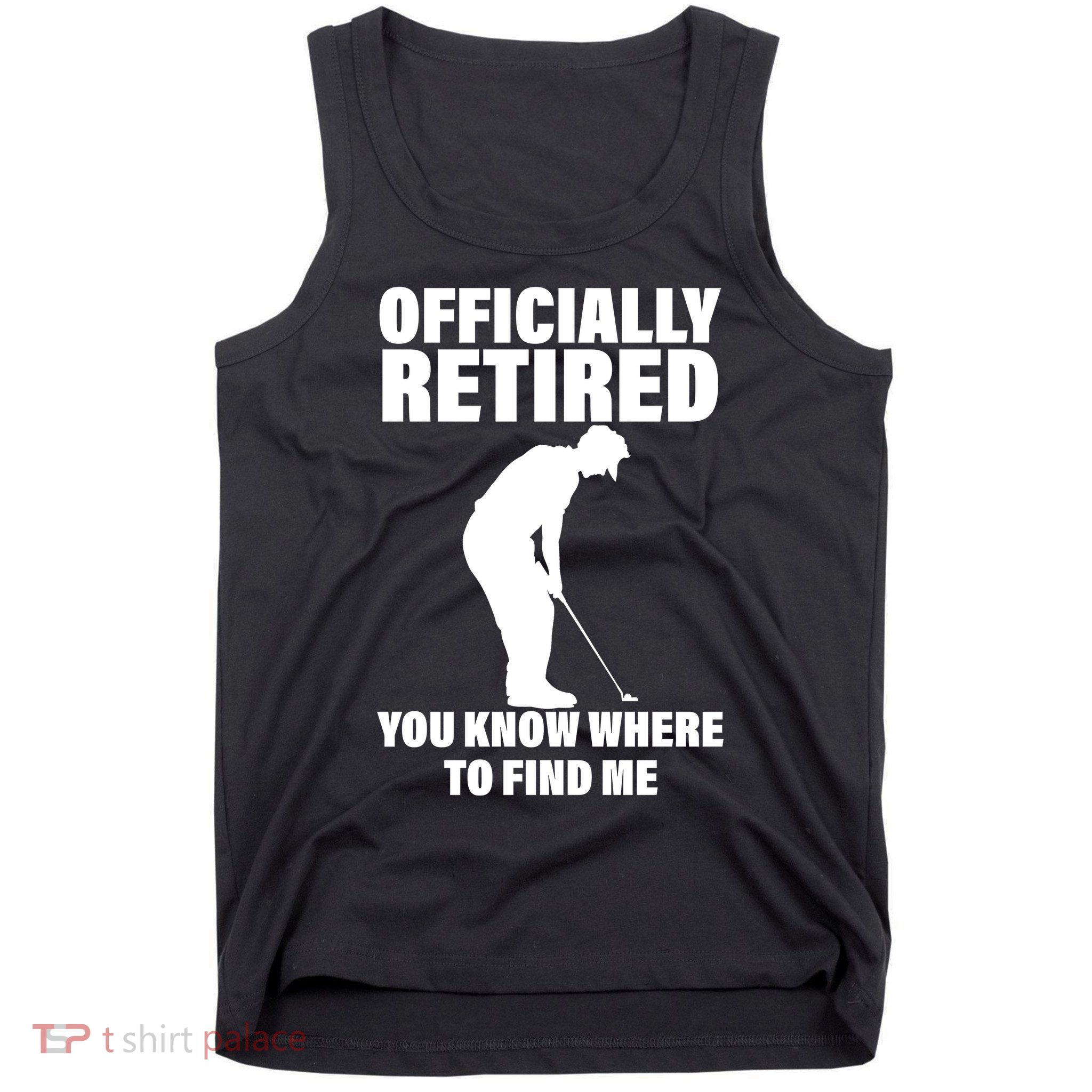 Officially Retired You Know Where To Find Me Tank Top